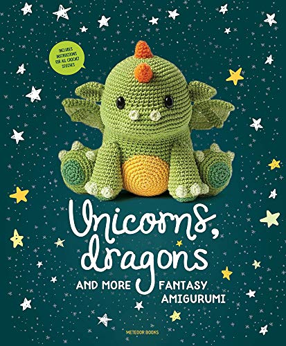 Stock image for Unicorns, Dragons and More Fantasy Amigurumi : Bring 14 Magical Characters to Life! for sale by Better World Books