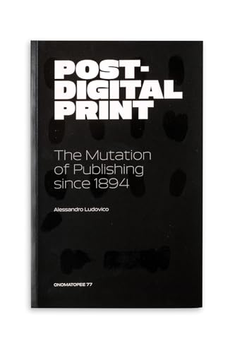 Imagen de archivo de Post-Digital Print: The Mutation of Publishing Since 1894 a la venta por GF Books, Inc.