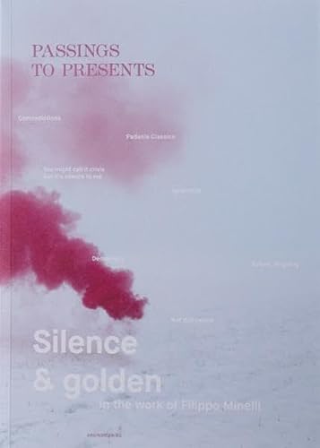 Stock image for Passings to Presents: Silence and Golden in the Work of Fillipo Minelli for sale by Books From California