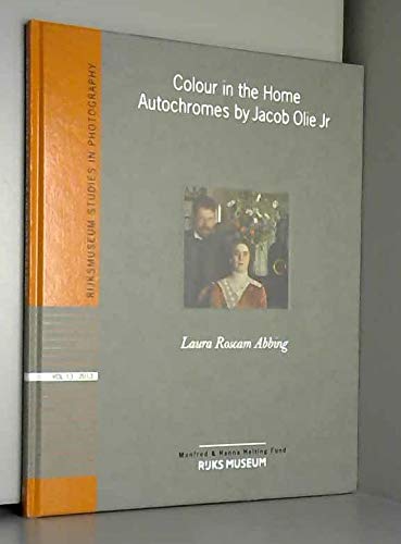 9789491714306: Colour in the Home. Autochromes by Jacob Olie Jr. Rijksmuseum Studies in Photography, Vol. 13