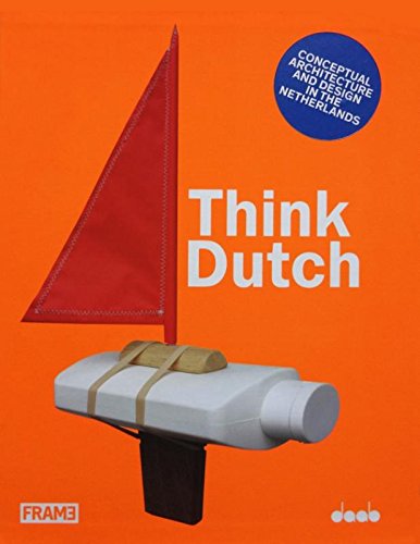 9789491727245: Think dutch: conceptual architecture and design in the Netherlands