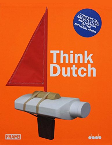 Stock image for Think Dutch. Conceptual architecture and design in the Netherlands for sale by Libereso