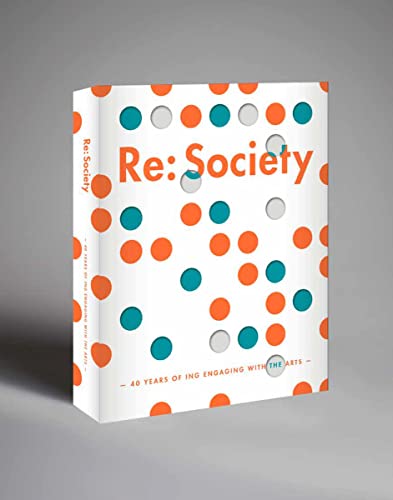 Imagen de archivo de Re: Society: 40 Years Of Ing Engaging With The Arts a la venta por Revaluation Books