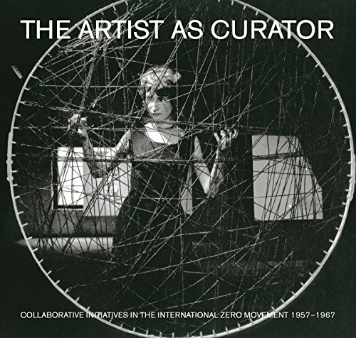 Stock image for The Artist as Curator: Collaborative Initiatives in the International Zero Movement 1957-1967 for sale by Midtown Scholar Bookstore
