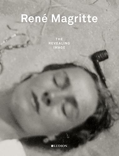 9789491819735: Ren Magritte: The Revealing Image