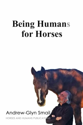 9789491951206: Being Humans for Horses: The Power of Being with Horses