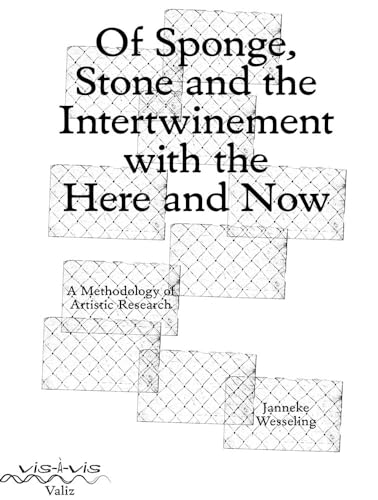 Stock image for Of Sponge, Stone and the Intertwinement with the Here and Now: A Methodology of Artistic Research for sale by GF Books, Inc.