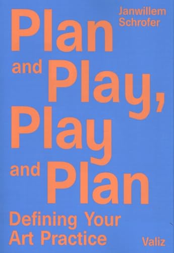 Beispielbild fr Plan and Play, Play and Plan: Defining Your Art Practice zum Verkauf von Brook Bookstore