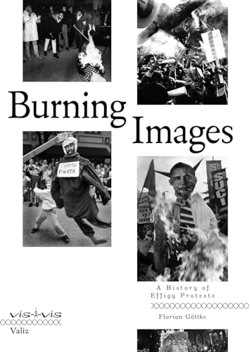 Beispielbild fr Burning Images: A History of Effigy Protests zum Verkauf von BooksRun