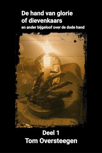 Stock image for De hand van glorie of dievenkaars: en ander bijgeloof over de dode hand (De hand van glorie of dievenkaars, 1) for sale by Buchpark