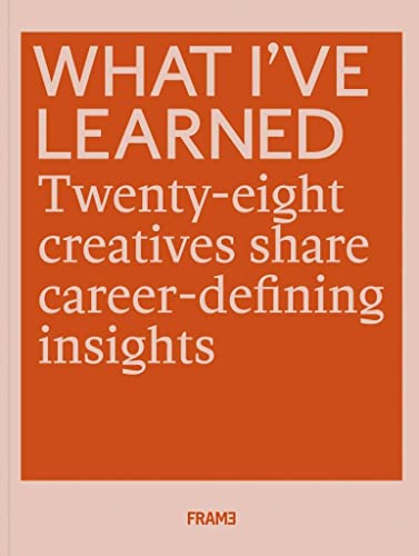 Beispielbild fr What I've Learned: 28 Creatives Share Career-defining Insights zum Verkauf von WorldofBooks