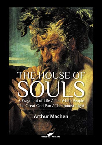 Stock image for The House of Souls: A Fragment of Life / The White People / The Great God Pan / The Inmost Light for sale by Lucky's Textbooks