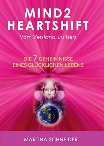 Stock image for Mind2HeartShift - Vom Verstand ins Herz: Die 7 Geheimnisse eines glcklichen Lebens (German Edition) for sale by GF Books, Inc.