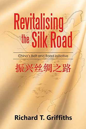 Stock image for Revitalising the Silk Road: China's Belt and Road Initiative for sale by ThriftBooks-Atlanta