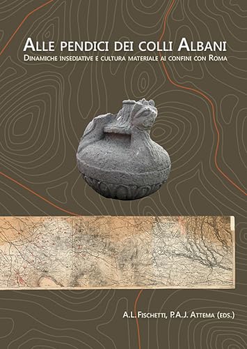 Beispielbild fr Alle pendici dei Colli Albani / On the slopes of the Alban Hills: dinamiche insediative e cultura materiale ai confini con Roma / Settlement dynamics . of Rome (Groningen Archaeological Studies) zum Verkauf von Books From California