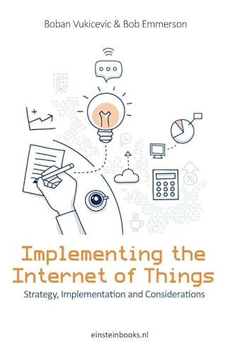 Implementing the internet of things: strategy, implementation and considerations - Vukicevic, Boban und Bob Emmerson