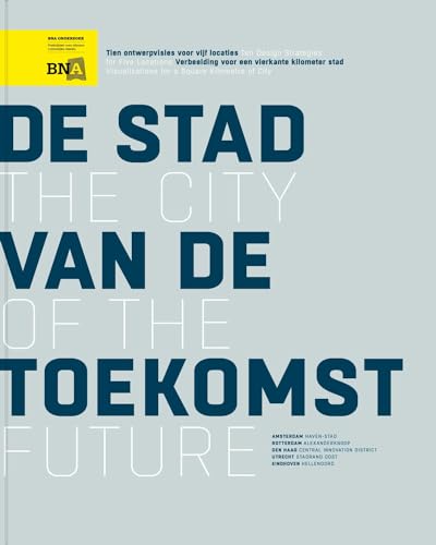 Stock image for De stad van de toekomst: Tien ontwerpvisies voor vijf locaties, verbeelding voor een vierkante kilometer stad for sale by Revaluation Books