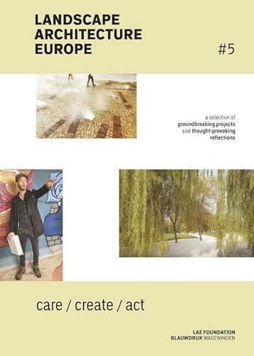 Stock image for Landscape Architecture Europe 5: Care / Create / Act for sale by GF Books, Inc.