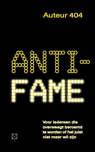 9789492478788: Anti-fame: voor iedereen die overweegt beroemd te worden of het juist niet meer wil zijn