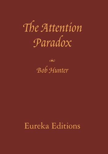 Beispielbild fr The Attention Paradox: Key to freedom, lure to slavery zum Verkauf von GF Books, Inc.