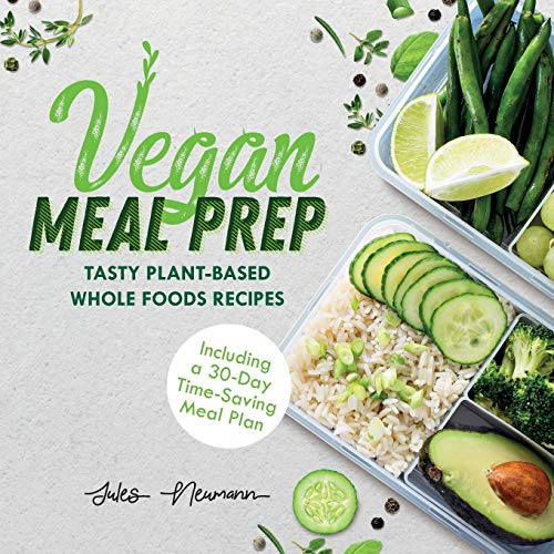 Stock image for Vegan Meal Prep: Tasty Plant-Based Whole Foods Recipes Including a 30-Day Time-Saving Meal Plan for sale by HPB-Emerald