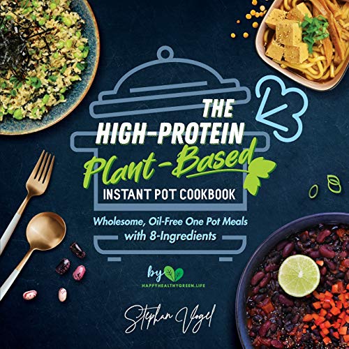 Stock image for The High-Protein Plant-Based Instant Pot Cookbook: Wholesome, Oil-Free One Pot Meals with 8-Ingredients for sale by Goodwill