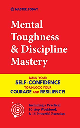 Stock image for Mental Toughness & Discipline Mastery: Build your Self-Confidence to Unlock your Courage and Resilience! (Including a Pratical 10-step Workbook &a for sale by GreatBookPrices