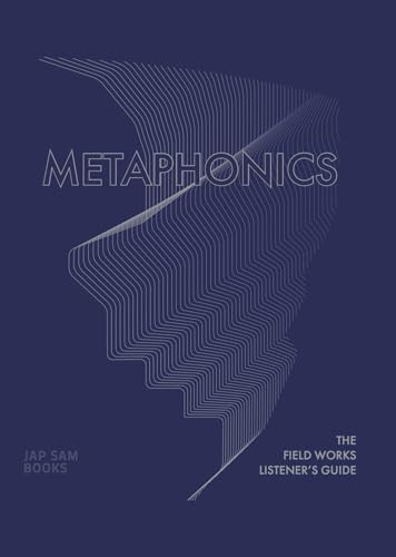 9789492852021: Metaphonics. The Field Works Listener's Guide