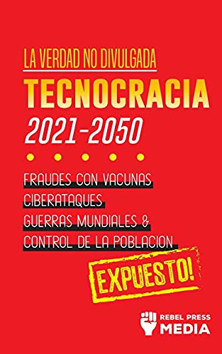 Imagen de archivo de La Verdad no Divulgada: Tecnocracia: Tecnocracia: Fraudes con Vacunas, Ciberataques, Guerras Mundiales y Control de la Poblacin; Expuesto! (Truth Anonymous) (Spanish Edition) a la venta por GF Books, Inc.