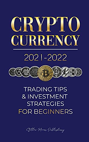 Stock image for Cryptocurrency 2021-2022: Trading Tips & Investment Strategies for Beginners (Bitcoin, Ethereum, Ripple, Doge Coin, Cardano, Shiba, Safemoon, Bi for sale by ThriftBooks-Dallas