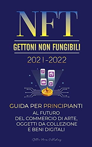 Imagen de archivo de NFT (Gettoni Non Fungibili) 2021-2022: Guida per Principianti al Futuro del Commercio di Arte, Oggetti da Collezione e Beni Digitali (OpenSea, Rarible a la venta por ThriftBooks-Atlanta