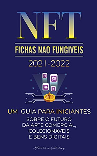 Stock image for NFT (Fichas N £o Fung ­veis) 2021-2022: Um Guia para Iniciantes Sobre o Futuro da Arte Comercial, Colecion ¡veis e Bens Digitais (OpenSea, Rarible, . Especialista Em Cripto) (Portuguese Edition) [Soft Cover ] for sale by booksXpress