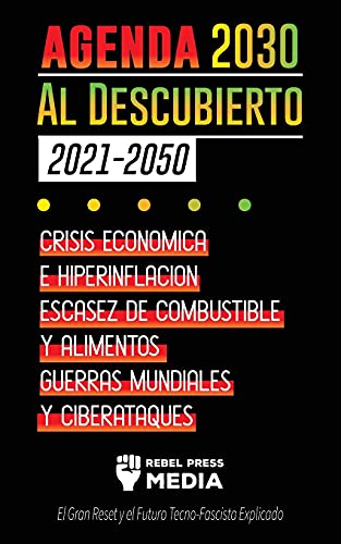 Imagen de archivo de La Agenda 2030 Al Descubierto (2021-2050): Crisis Econmica e Hiperinflacin, Escasez de Combustible y Alimentos, Guerras Mundiales y Ciberataques (El -Language: spanish a la venta por GreatBookPrices