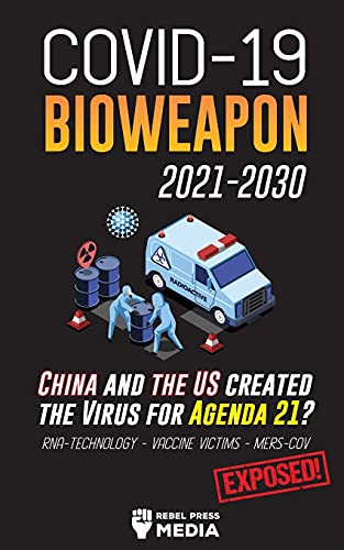 9789492916624: COVID-19 Bioweapon 2021-2030 - China and the US created the Virus for Agenda 21? RNA-Technology - Vaccine Victims - MERS-CoV Exposed!