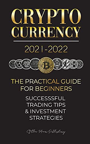Stock image for Cryptocurrency 2021-2022: The Practical Guide for Beginners - Successful Investment Strategies & Trading Tips (Bitcoin, Ethereum, Ripple, Doge, for sale by ThriftBooks-Atlanta