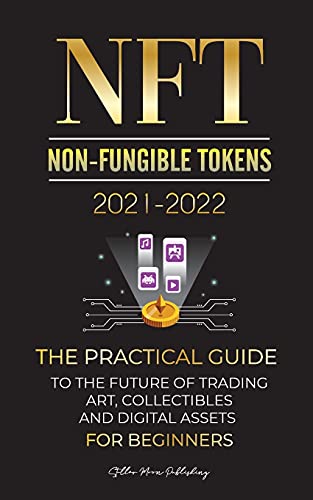 Stock image for NFT (Non-Fungible Tokens) 2021-2022: The Practical Guide to Future of Trading Art, Collectibles and Digital Assets for Beginners (OpenSea, Rarible, Cr for sale by ThriftBooks-Atlanta