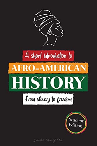 Imagen de archivo de A Short Introduction to Afro-American History - From Slavery to Freedom: (The untold story of Colonialism, Human Rights, Systemic Racism and Black . and Biographies for Young Readers) a la venta por WorldofBooks