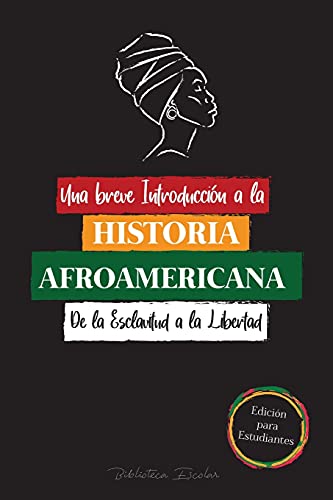 Imagen de archivo de Una breve Introduccin a la Historia Afroamericana - De la Esclavitud a la Libertad: (La Historia no Contada del Colonialismo, los Derechos Humanos, e -Language: spanish a la venta por GreatBookPrices