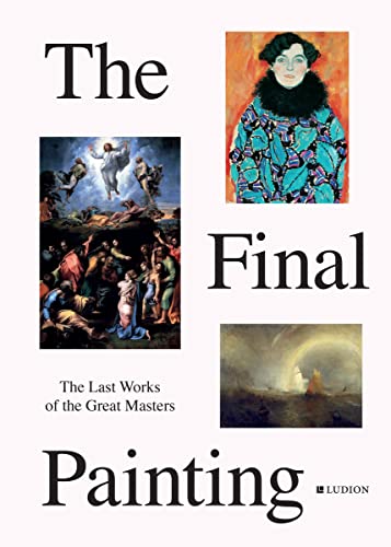 Beispielbild fr The Final Painting: The Last Works of the Great Masters, from Van Eyck to Picasso zum Verkauf von Books From California