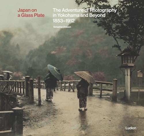 Stock image for Japan on a Glass Plate: The Adventure of Photography in Yokohama and Beyond, 1853 1912 for sale by Lakeside Books