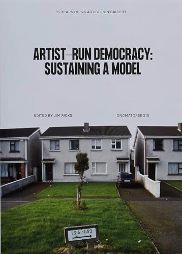 Stock image for Artist-Run Democracy: Sustaining a Model: 15 Years of 126 Gallery for sale by GF Books, Inc.
