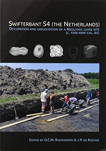 Stock image for Swifterbant S4 (the Netherlands): Occupation and Exploitation of a Neolithic Levee Site (c. 4300-4000 cal. BC) (Groningen archaeological studies) for sale by Books From California