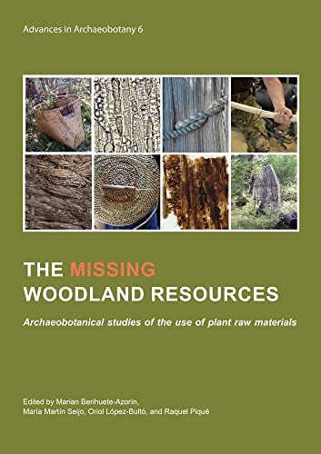 Stock image for The missing woodland resources: Archaeobotanical studies of the use of plant raw materials (Advances in Archaeobotany) for sale by Books From California