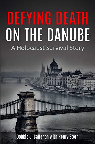 Defying Death on the Danube: A Holocaust Survival Story - Debbie J Callahan