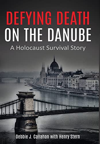 Defying Death on the Danube: A Holocaust Survival Story (Holocaust Survivor True Stories WWII) - Callahan, Debbie J; Stern, Henry