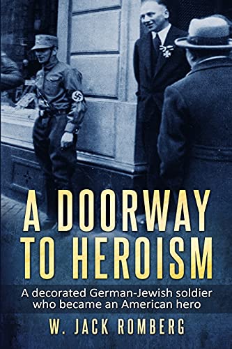 Beispielbild fr A Doorway to Heroism: A decorated German-Jewish Soldier who became an American Hero zum Verkauf von Better World Books