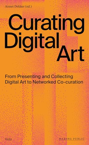 Stock image for Curating Digital Art: From Presenting and Collecting Digital Art to Networked Co-Curation (Making Public) for sale by BookShop4U