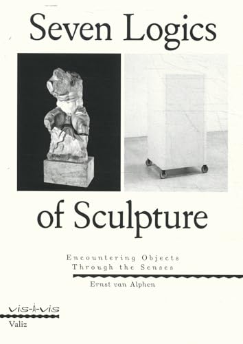 Beispielbild fr Seven Logics of Sculpture: Encountering Objects through the Senses zum Verkauf von Front Cover Books