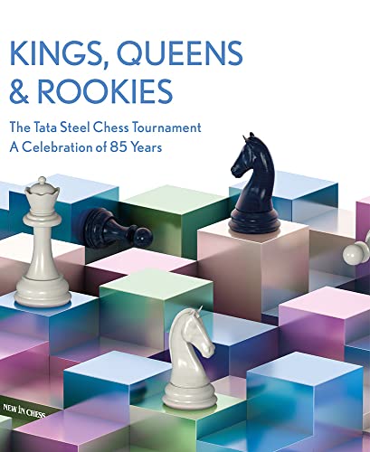 9789493257771: Kings, Queens and Rookies: The Tata Steel Chess Tournament - A Celebration of 85 Years