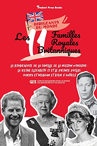 9789493258068: Les 11 familles royales britanniques: La biographie de la famille de la Maison Windsor : La Reine Elizabeth II et le Prince Philip, Harry et Meghan et ... et les adultes) (1) (Dirigeants Du Monde)